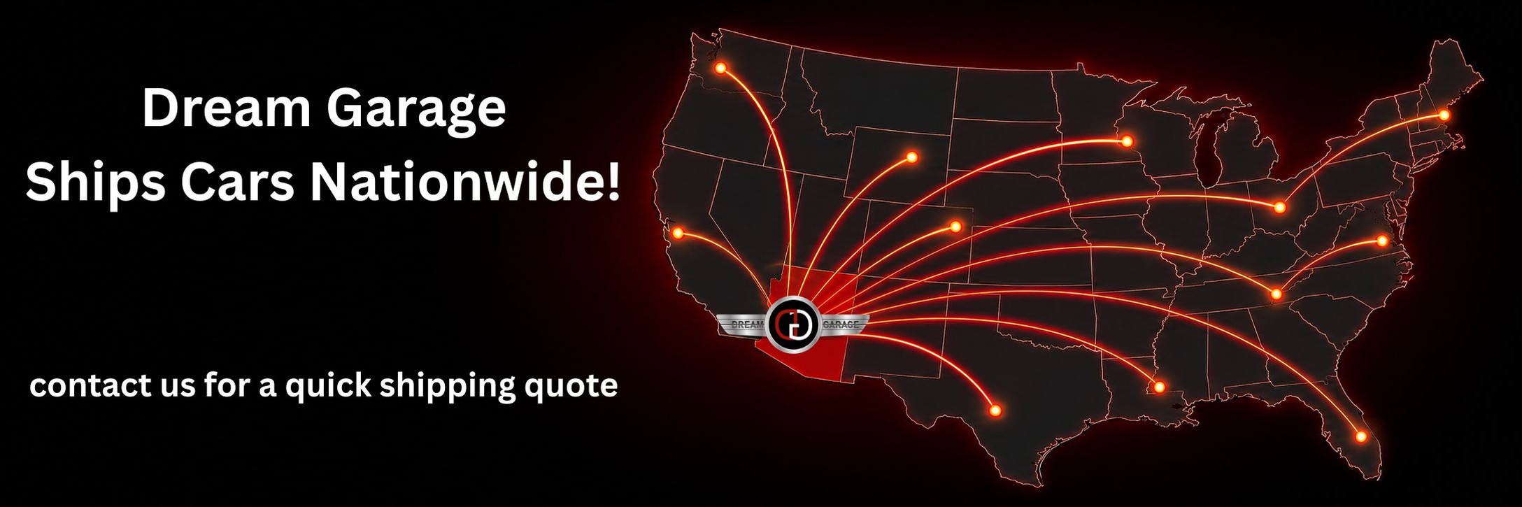 Dream Garage ships cars nationwide. Contact us for a quick shipping quote.